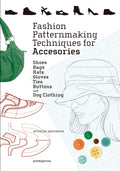 Fashion Patternmaking Techniques for Accessories: Shoes, Bags, Hats, Gloves, Ties, Buttons, and Dog Clothing