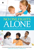 No One Fights Alone : (A Peek Into The Experiences Of Doctors, Patients, Caregivers And Related Issues)