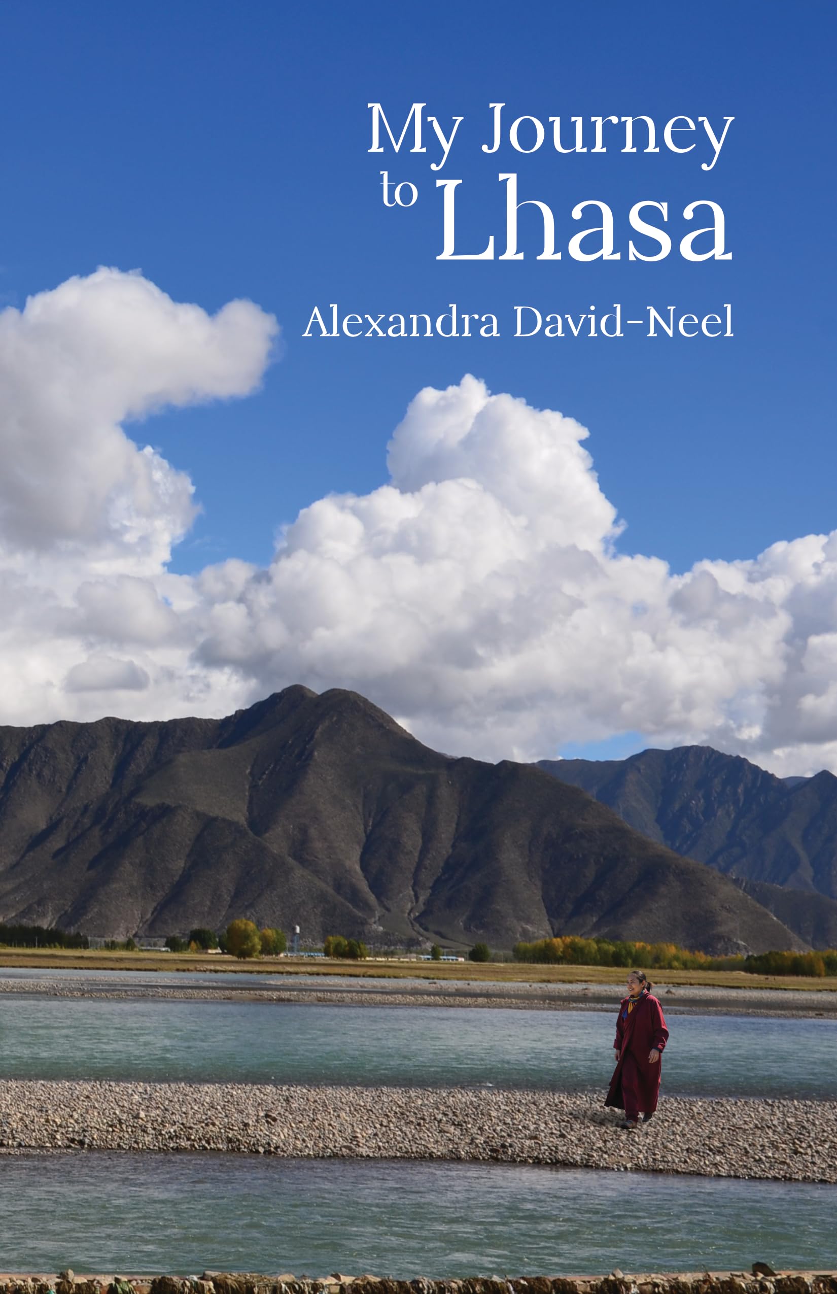 My Journey To Lhasa: The Personal Story Of The Only White Woman Who Succeeded In Entering The Forbidden City| Revised, Newly Com