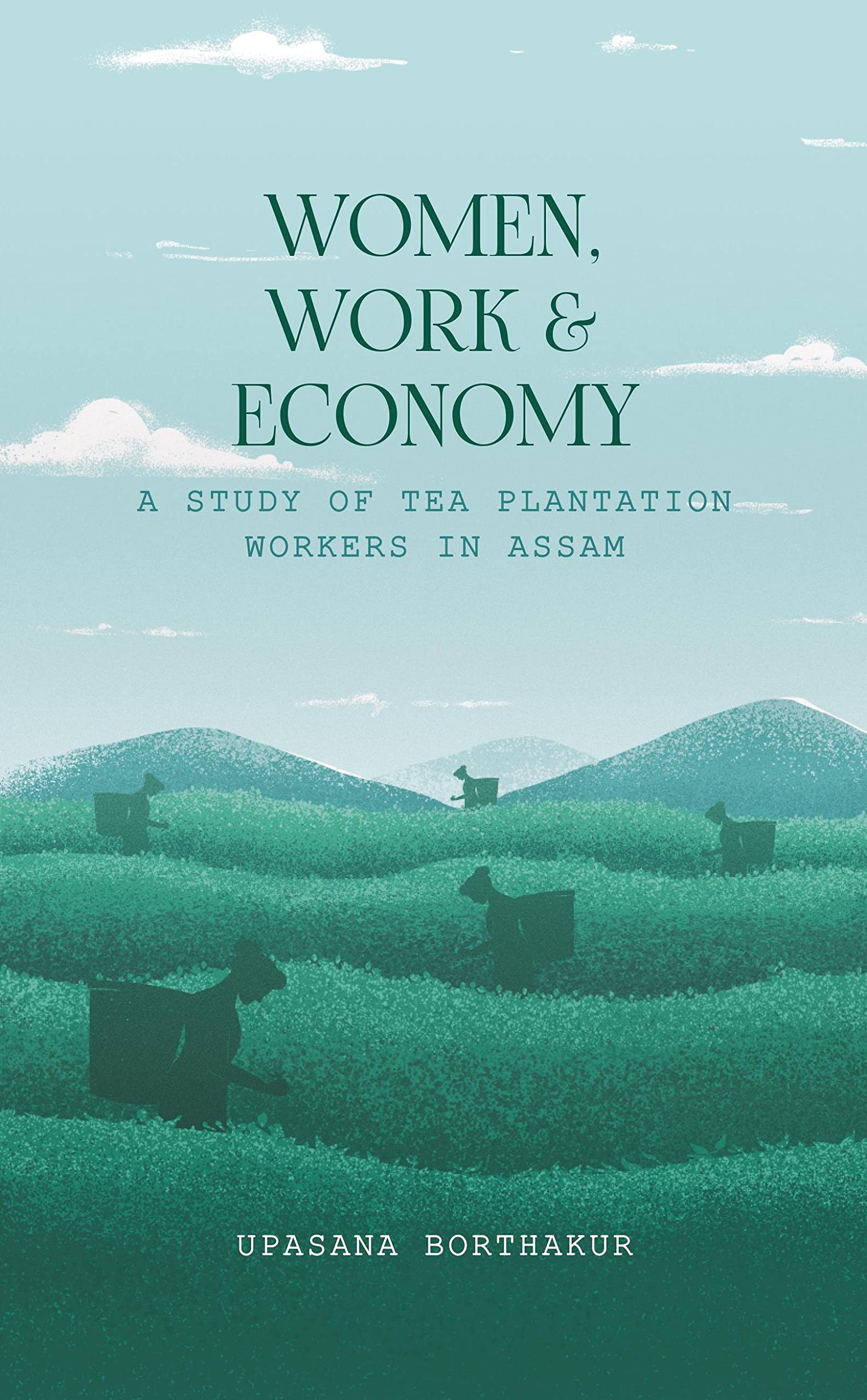 Women, Work And Economy: A Study Of Tea Plantation Workers In Assam