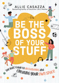 Be the Boss of Your Stuff: The Kids Guide to Decluttering and Creating Your Own Space