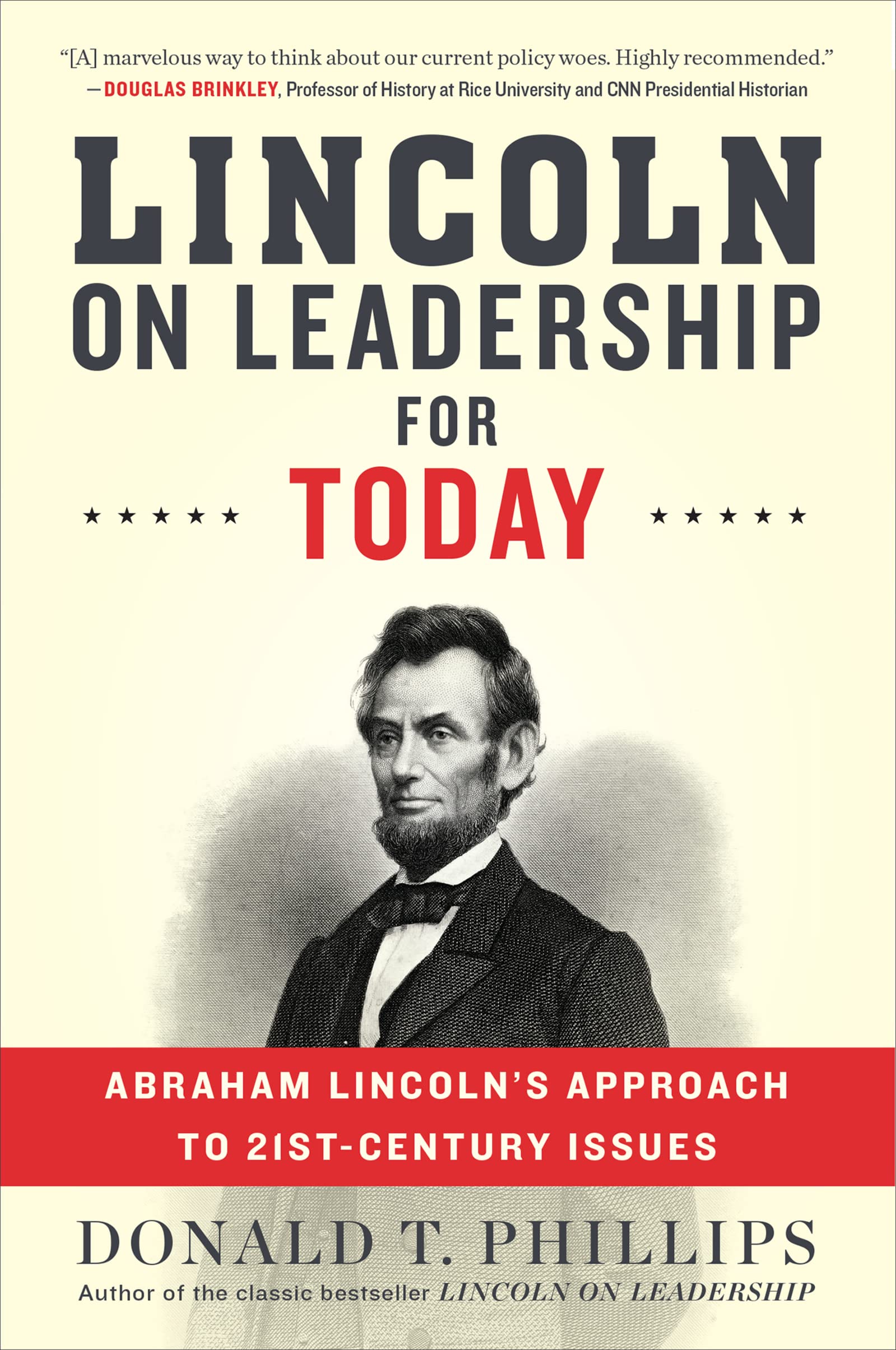 Lincoln On Leadership For Today: Abraham Lincolns Approach to TwentyFirstCentury Issues