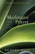Meditative Prayer: Entering Gods Presence (Spiritual Disciplines Study Guide)