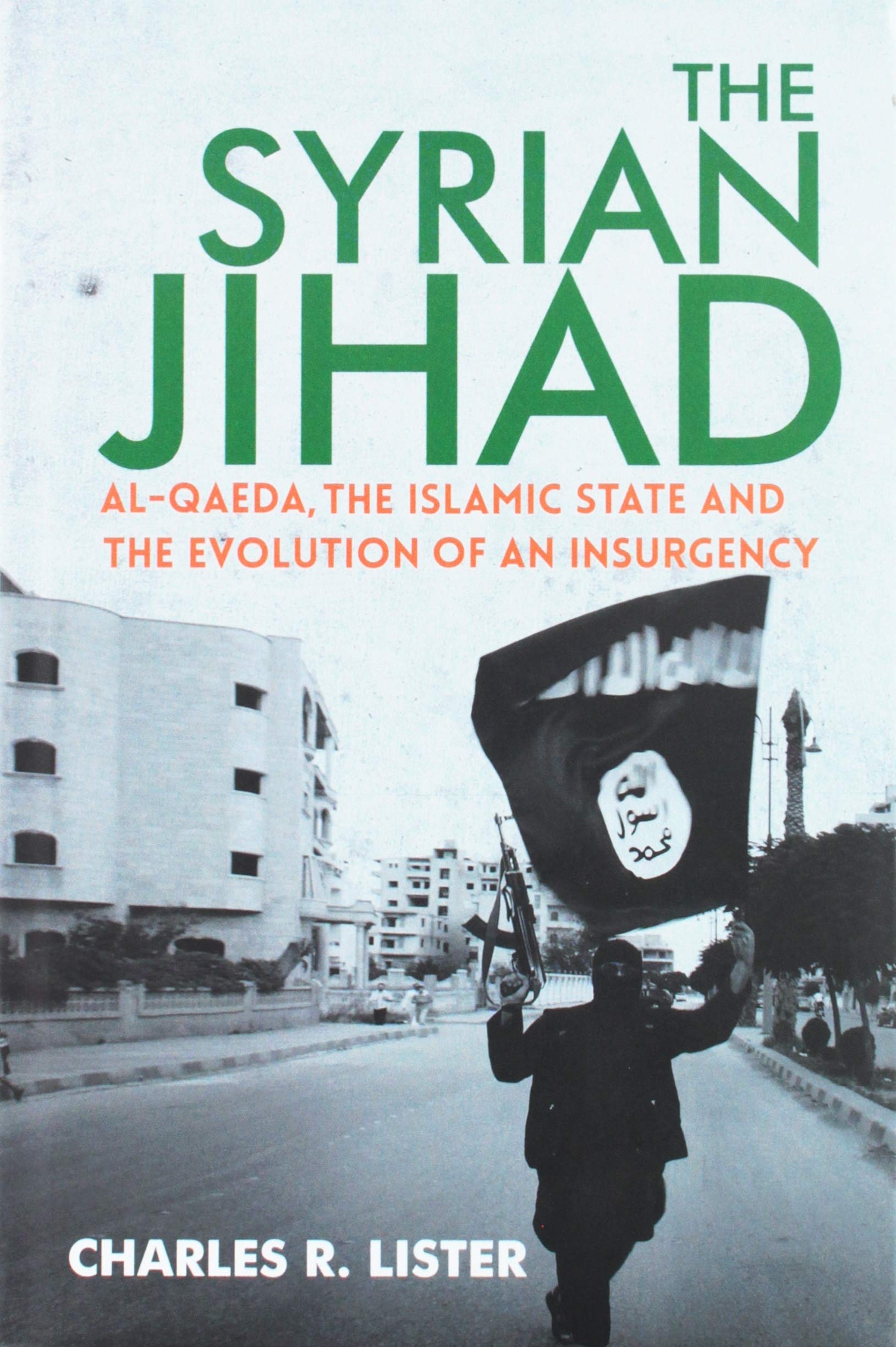 The Syrian Jihad: AlQaeda, The Islamic State and The Evolution of an Insurgency
