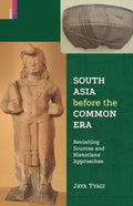 Primus Books  South Asia before the Common Era: Revisiting Sources and Historians Approaches