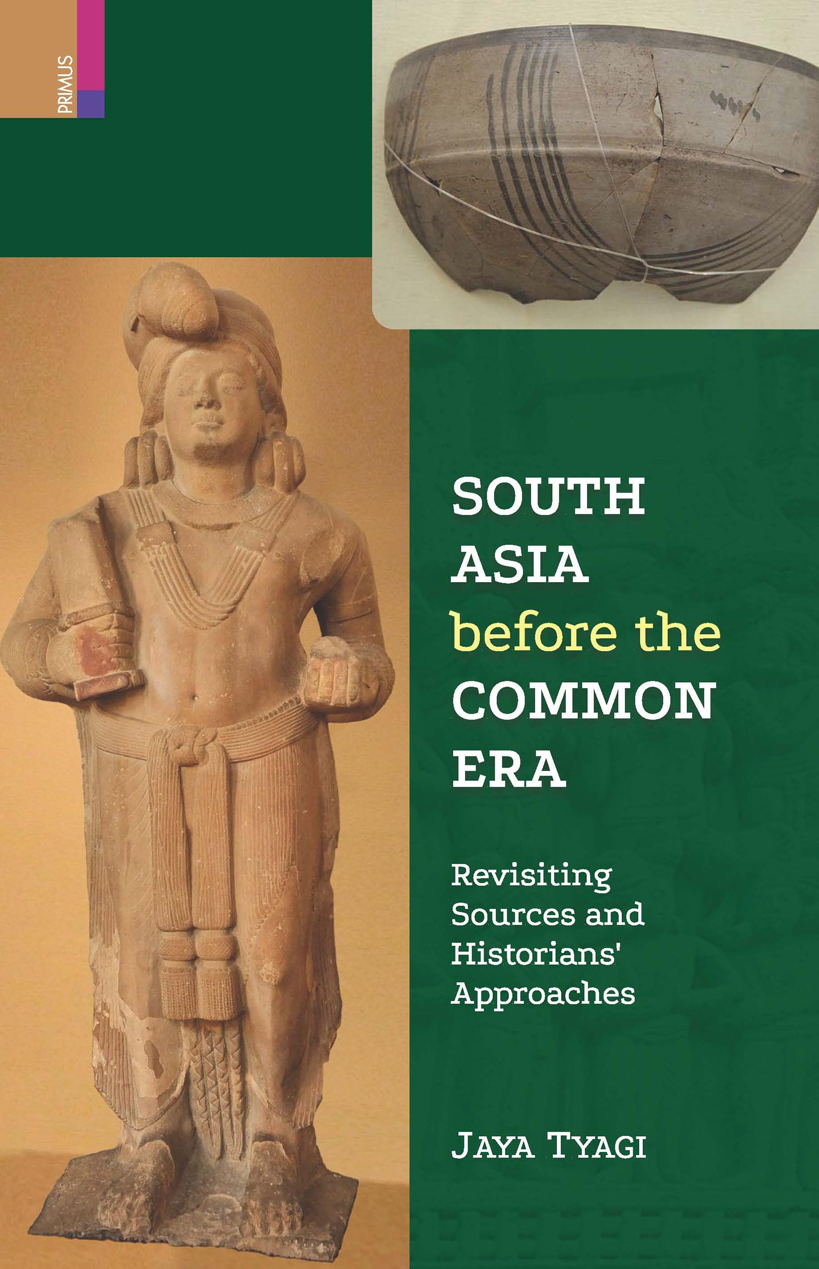 Primus Books  South Asia before the Common Era: Revisiting Sources and Historians Approaches