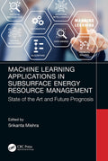 Machine Learning Applications In Subsurface Energy Resource Management: State Of The Art And Future Prognosis
