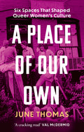A Place of Our Own: Six Spaces that Shaped Queer Womens Culture  A cracking read (Val McDermid)
