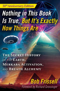 Nothing in This Book Is True, But Its Exactly How Things Are: The Secret History of the Earth, Merkaba Activation, and Breath A
