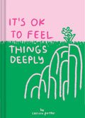 Its OK to Feel Things Deeply: (Uplifting Book for Women; FeelGood Gift for Women; Books to Help Cope with Anxiety and Depressi
