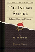 The Indian Empire: Its People, History, And Products (Classic Reprint)