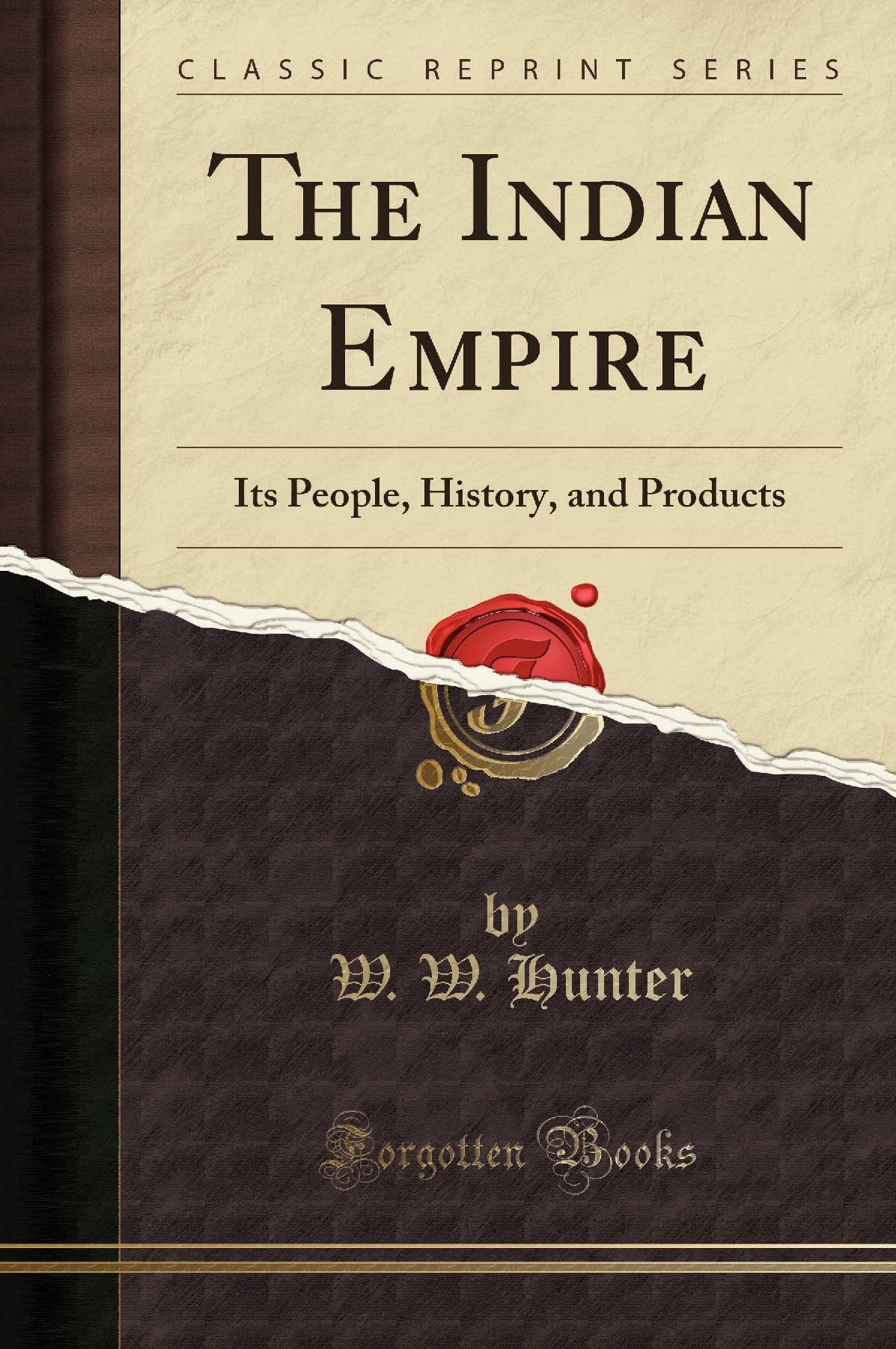 The Indian Empire: Its People, History, And Products (Classic Reprint)