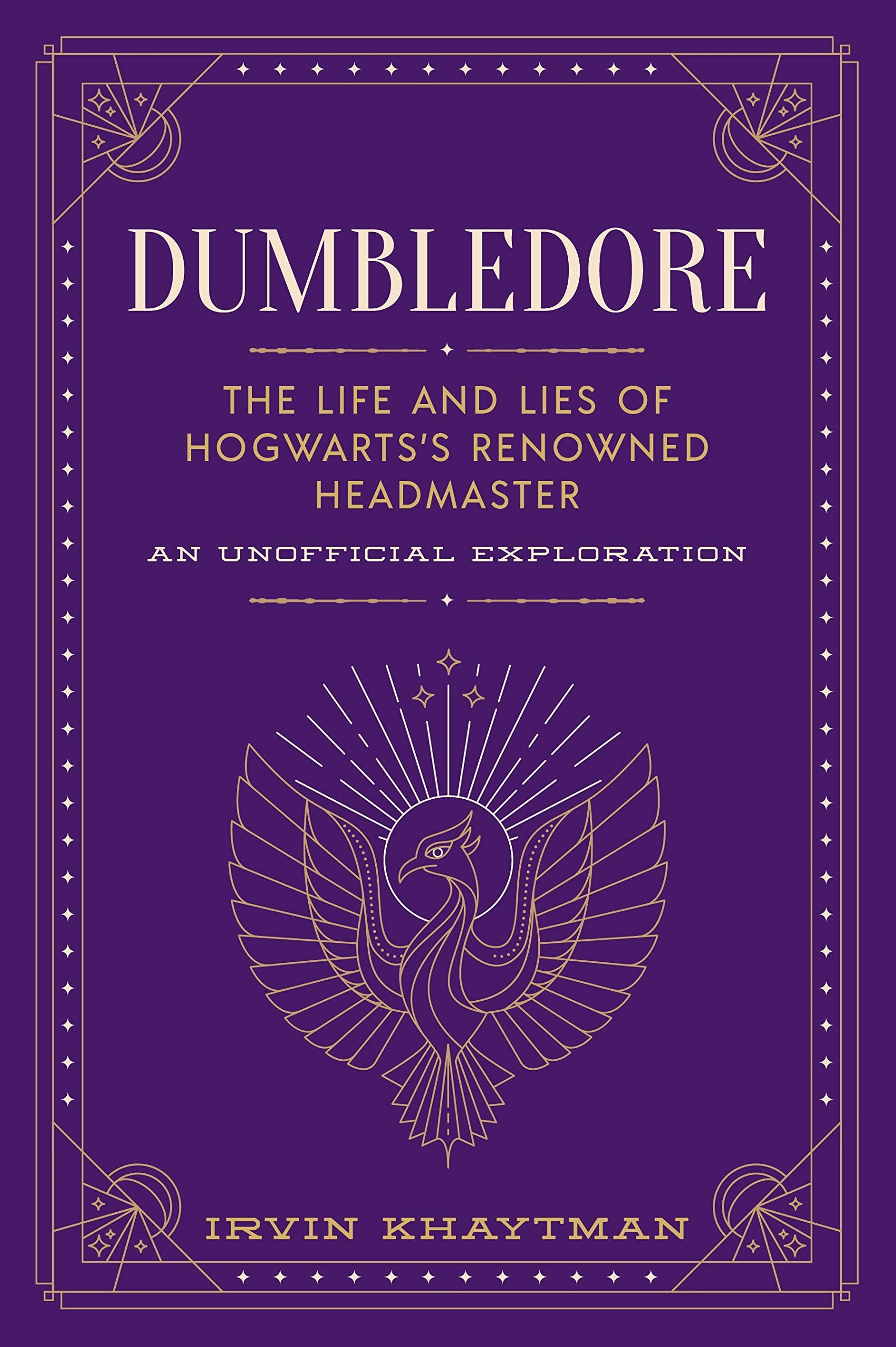Dumbledore: The Life and Lies of Hogwartss Renowned Headmaster: An Unofficial Exploration (The Unofficial Harry Potter Characte