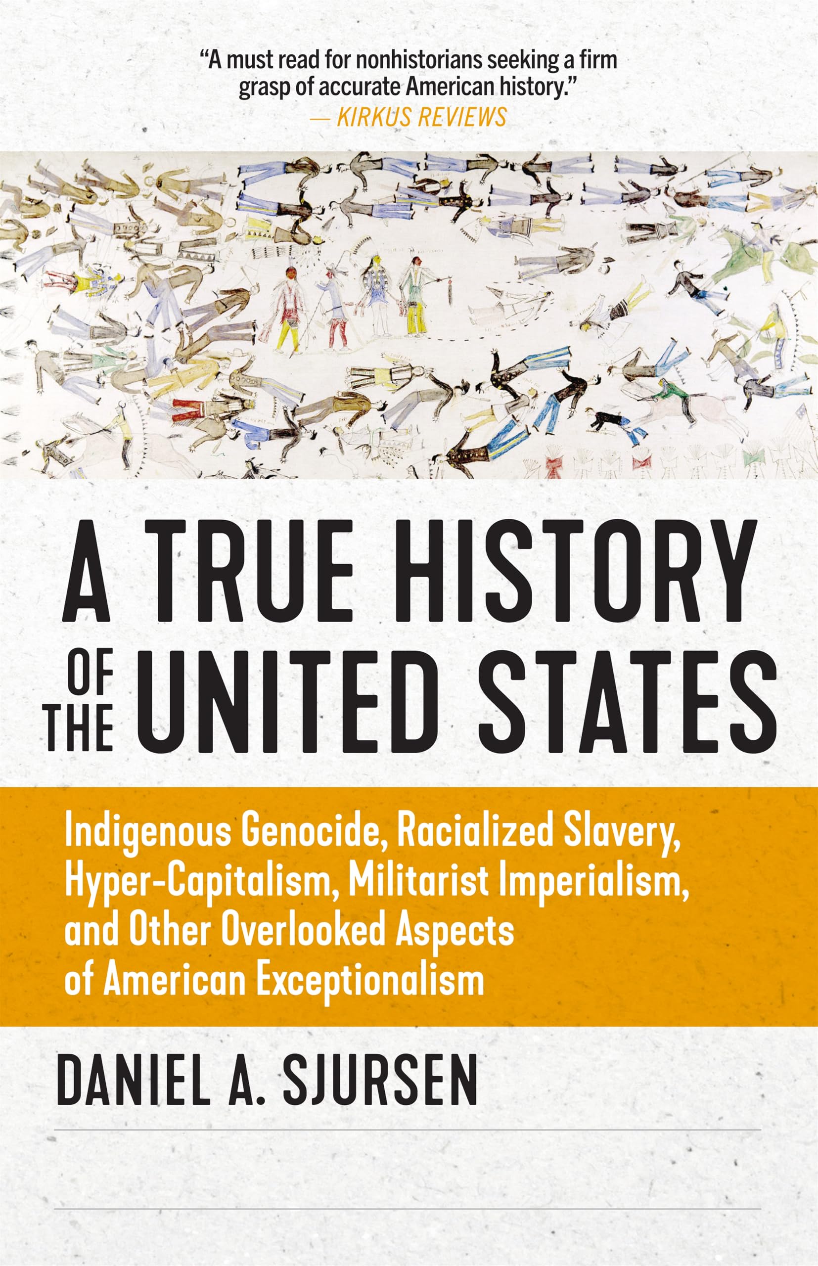 A True History of the United States: Indigenous Genocide, Racialized Slavery, HyperCapitalism, Militarist Imperialism and Other