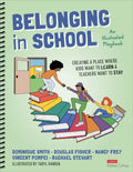 Belonging in School: Creating a Place Where Kids Want to Learn and Teachers Want to StayAn Illustrated Playbook