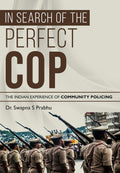 In Search of The Perfect COP: The Indian Experience of Community Policing