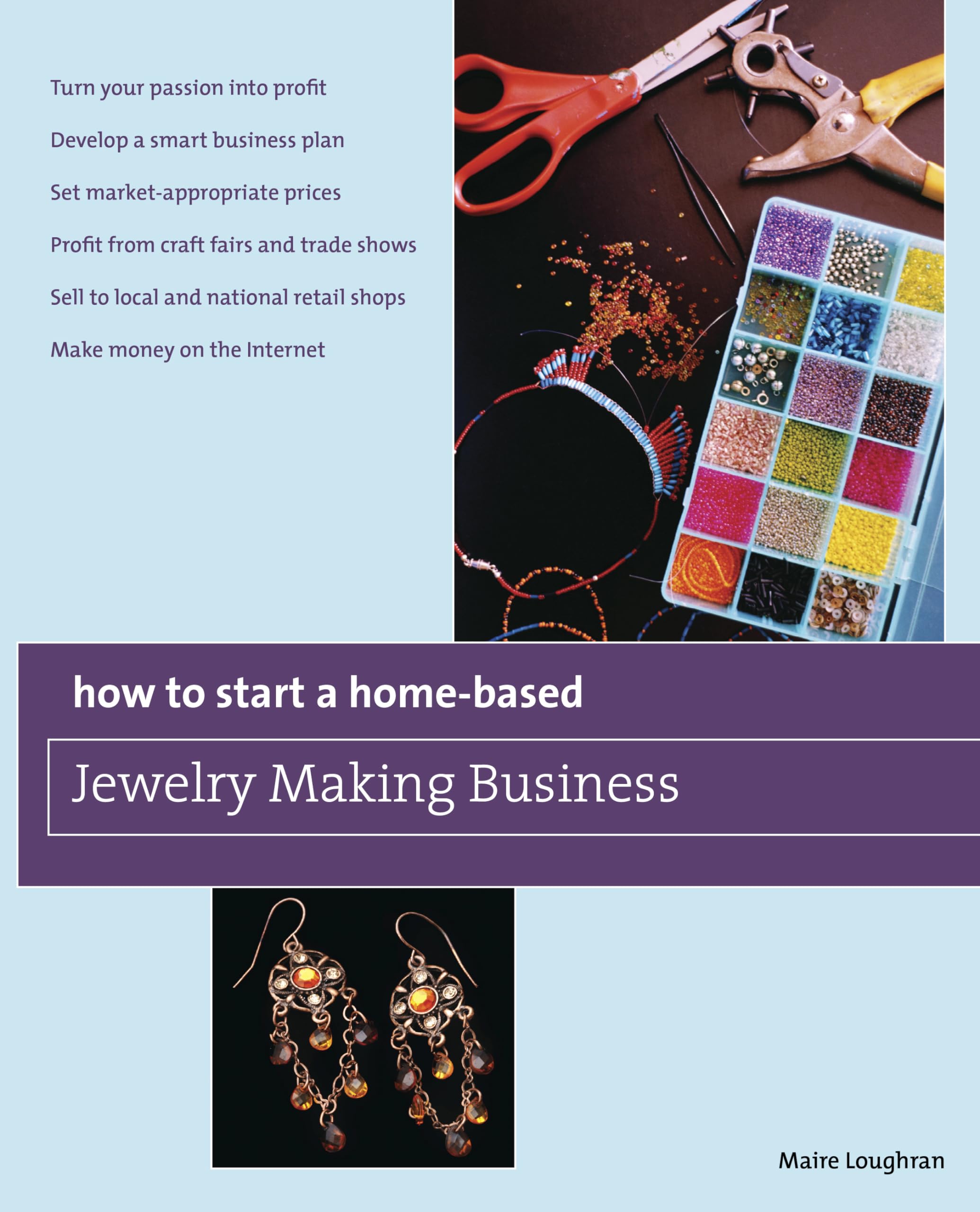 How to Start a HomeBased Jewelry Making Business: *Turn Your Passion Into Profit *Develop A Smart Business Plan *Set MarketApp