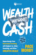Wealth without Cash: Supercharge Your Real Estate Investing with Subjectto, Seller Financing, and Other Creative Deals