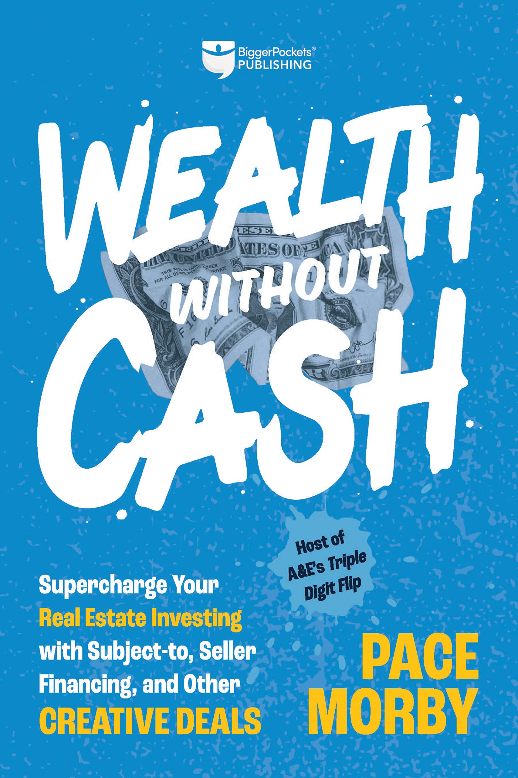 Wealth without Cash: Supercharge Your Real Estate Investing with Subjectto, Seller Financing, and Other Creative Deals