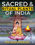 Sacred And Ritual Plants Of India : Lore, Symbolism, Traditions  A Narrative