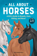 All About Horses: A Kids Guide to Breeds, Care, Riding, and More!