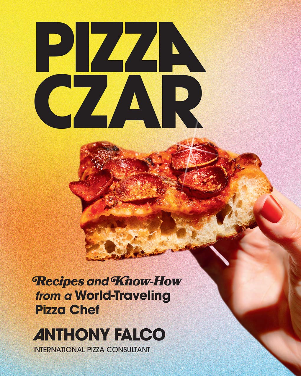 Pizza Czar: Recipes and KnowHow from a WorldTraveling Pizza Chef