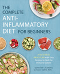 The Complete AntiInflammatory Diet for Beginners: A NoStress Meal Plan with Easy Recipes to Heal the Immune System