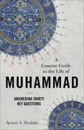 A Concise Guide To The Life Of Muhammad  Answering Thirty Key Questions