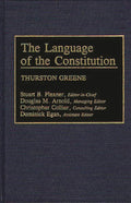 The Language of the Constitution: A Sourcebook and Guide to the Ideas, Terms, and Vocabulary Used by the Framers of the United S