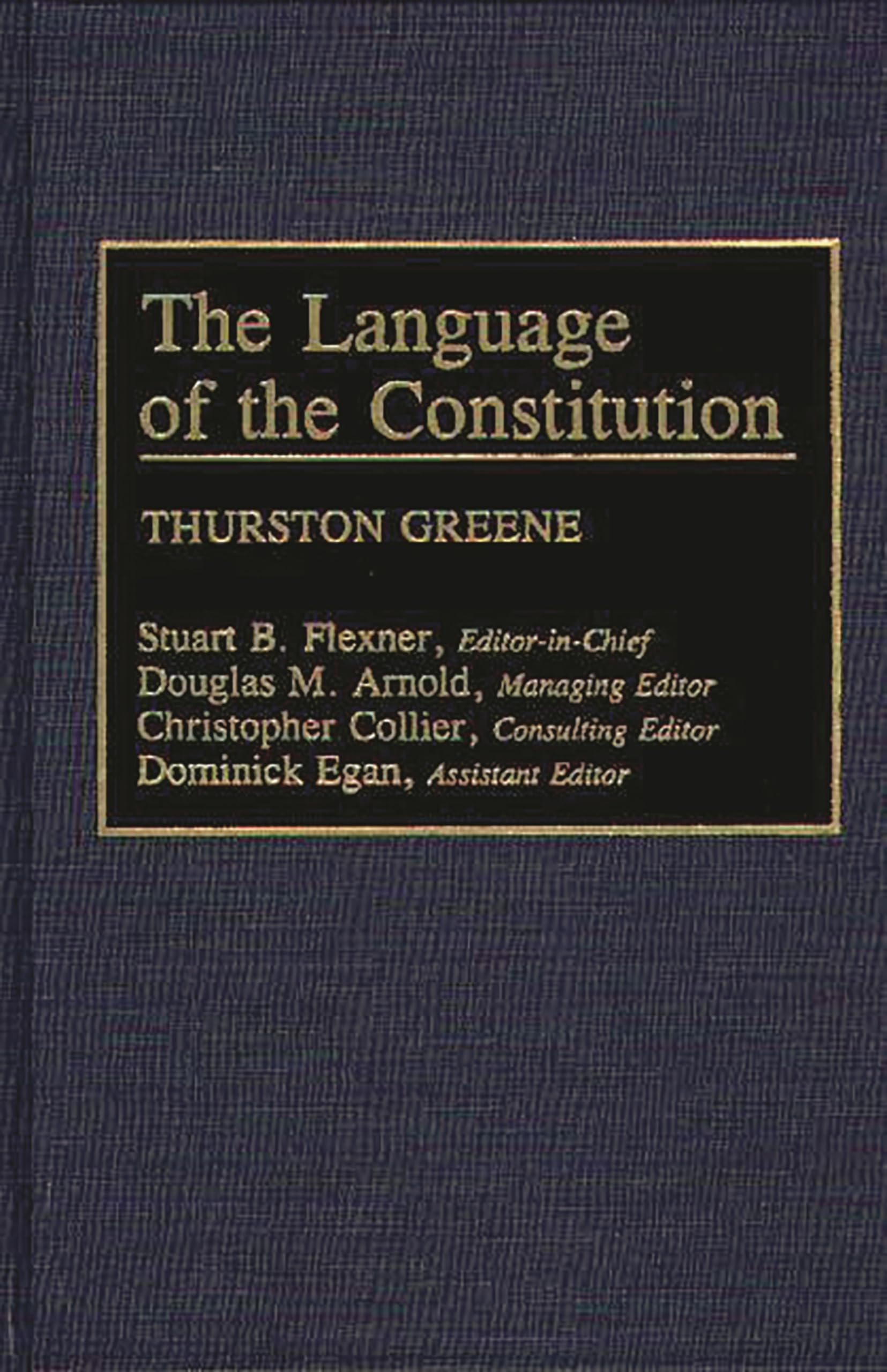The Language of the Constitution: A Sourcebook and Guide to the Ideas, Terms, and Vocabulary Used by the Framers of the United S