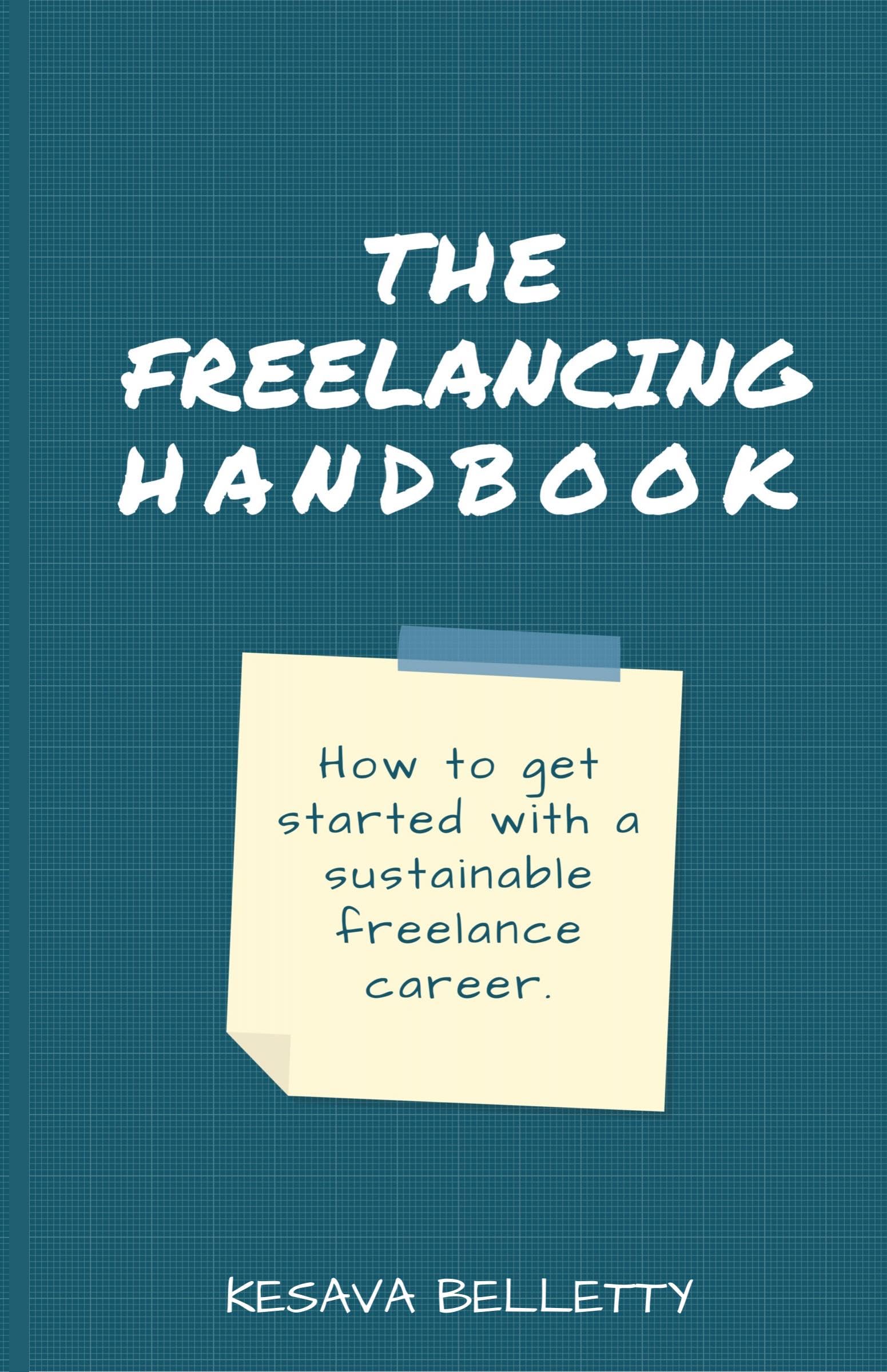 The Freelancing Handbook : How To Get Started With A Sustainable Freelance Career