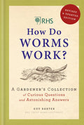 Rhs How Do Worms Work?: A GardenerS Collection Of Curious Questions And Astonishing Answers