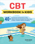 CBT Workbook for Kids: 40+ Fun Exercises and Activities to Help Children Overcome Anxiety & Face Their Fears at Home, at School,