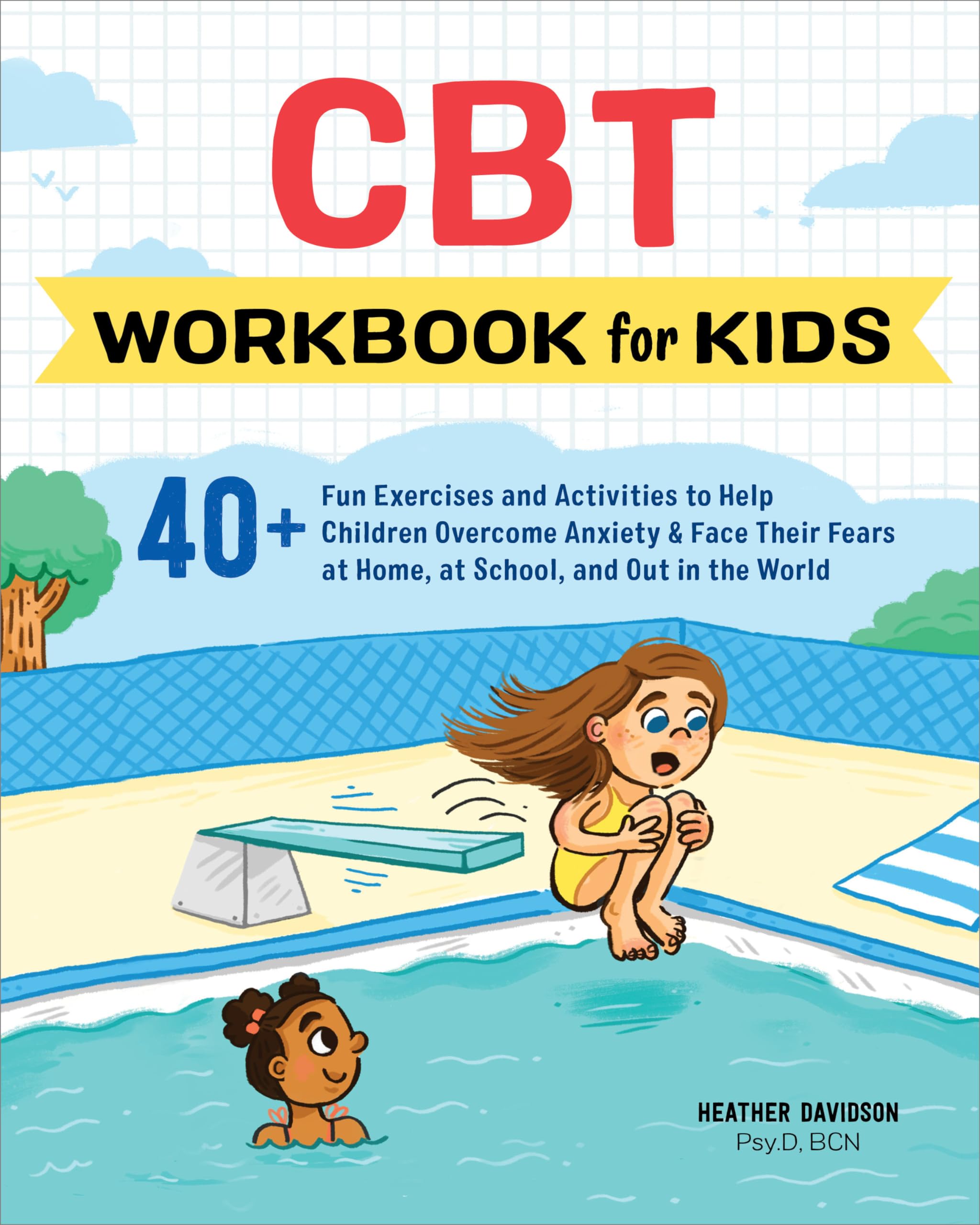 CBT Workbook for Kids: 40+ Fun Exercises and Activities to Help Children Overcome Anxiety & Face Their Fears at Home, at School,