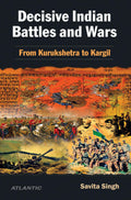 Decisive Indian Battles And Wars: From Kurukshetra to Kargil