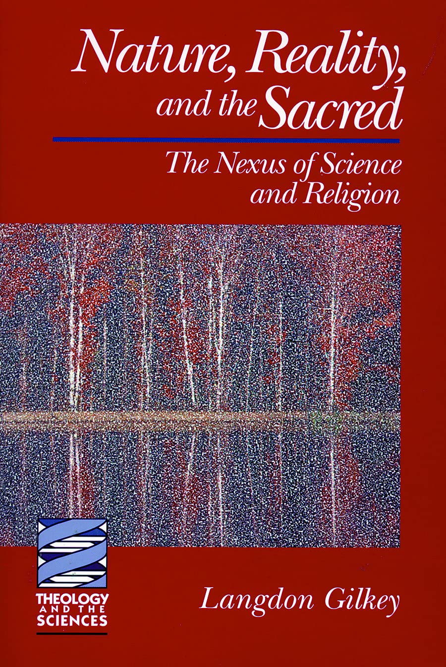 Nature, Reality, and the Sacred: The Nexus of Science and Religion (Theology and the Sciences)