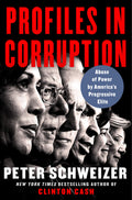 Profiles in Corruption: Abuse of Power by Americas Progressive Elite