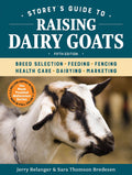 Storeys Guide to Raising Dairy Goats, 5th Edition: Breed Selection, Feeding, Fencing, Health Care, Dairying, Marketing
