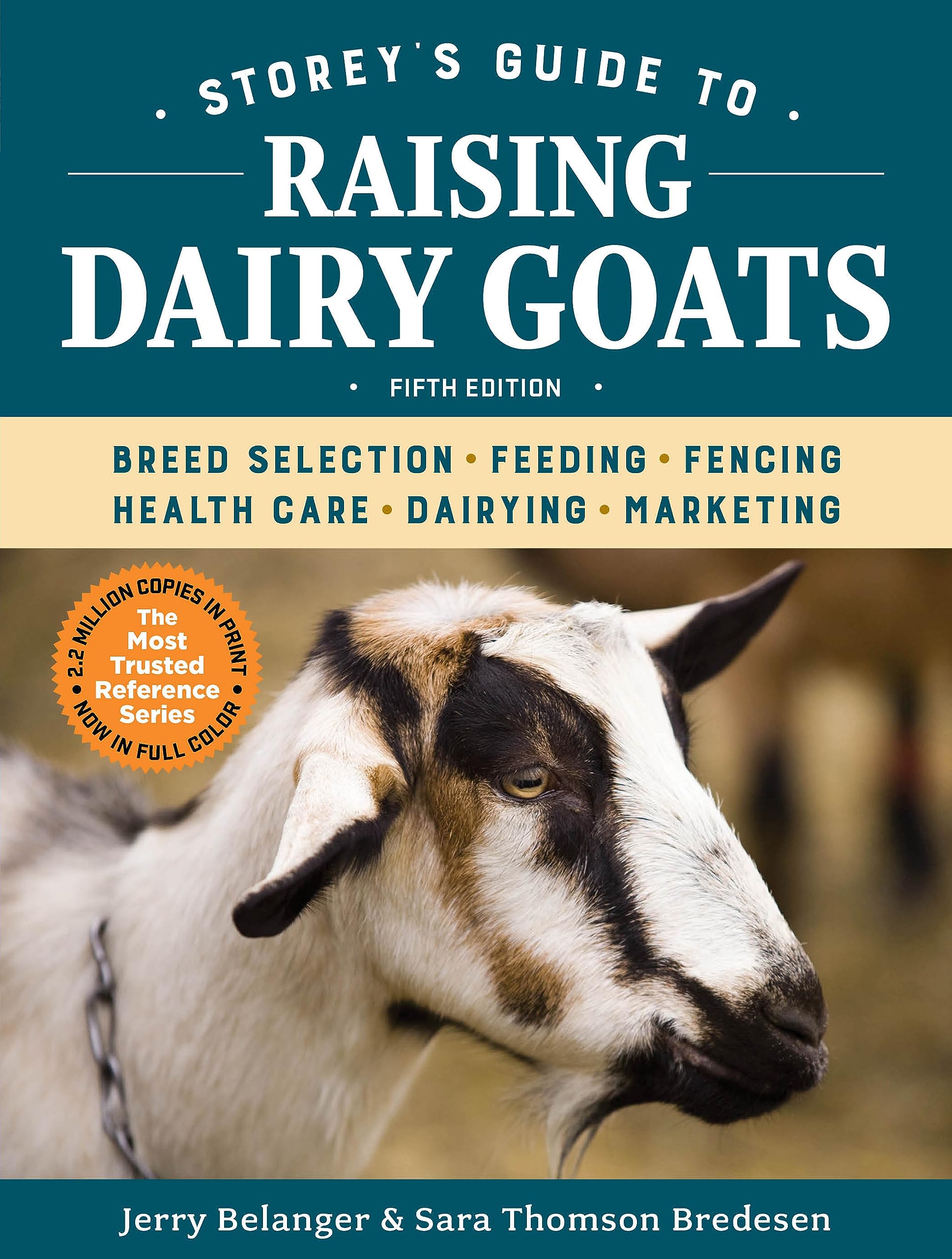 Storeys Guide to Raising Dairy Goats, 5th Edition: Breed Selection, Feeding, Fencing, Health Care, Dairying, Marketing