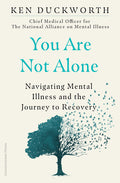 You Are Not Alone: Navigating Mental Illness And The Journey To Recovery