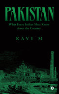 PakistanWhat Every Indian Must Know about the Country