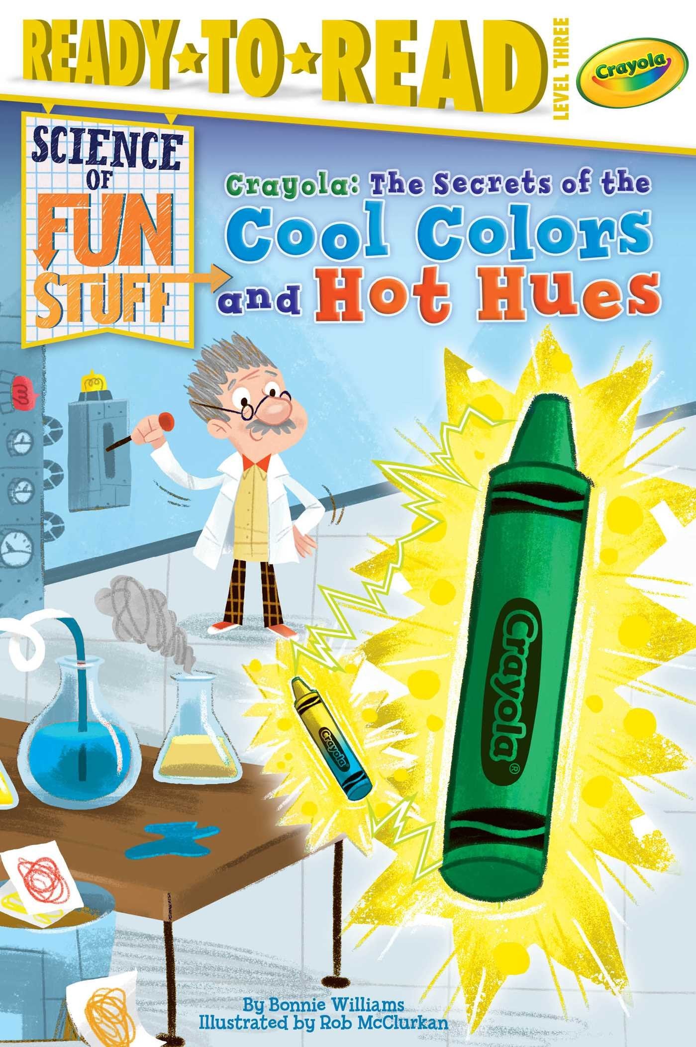 Crayola! The Secrets of the Cool Colors and Hot Hues: ReadytoRead Level 3 (Science of Fun Stuff)