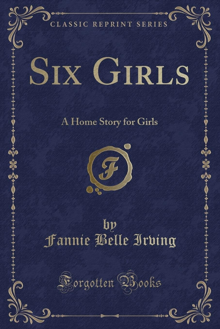 Six Girls: A Home Story for Girls (Classic Reprint)