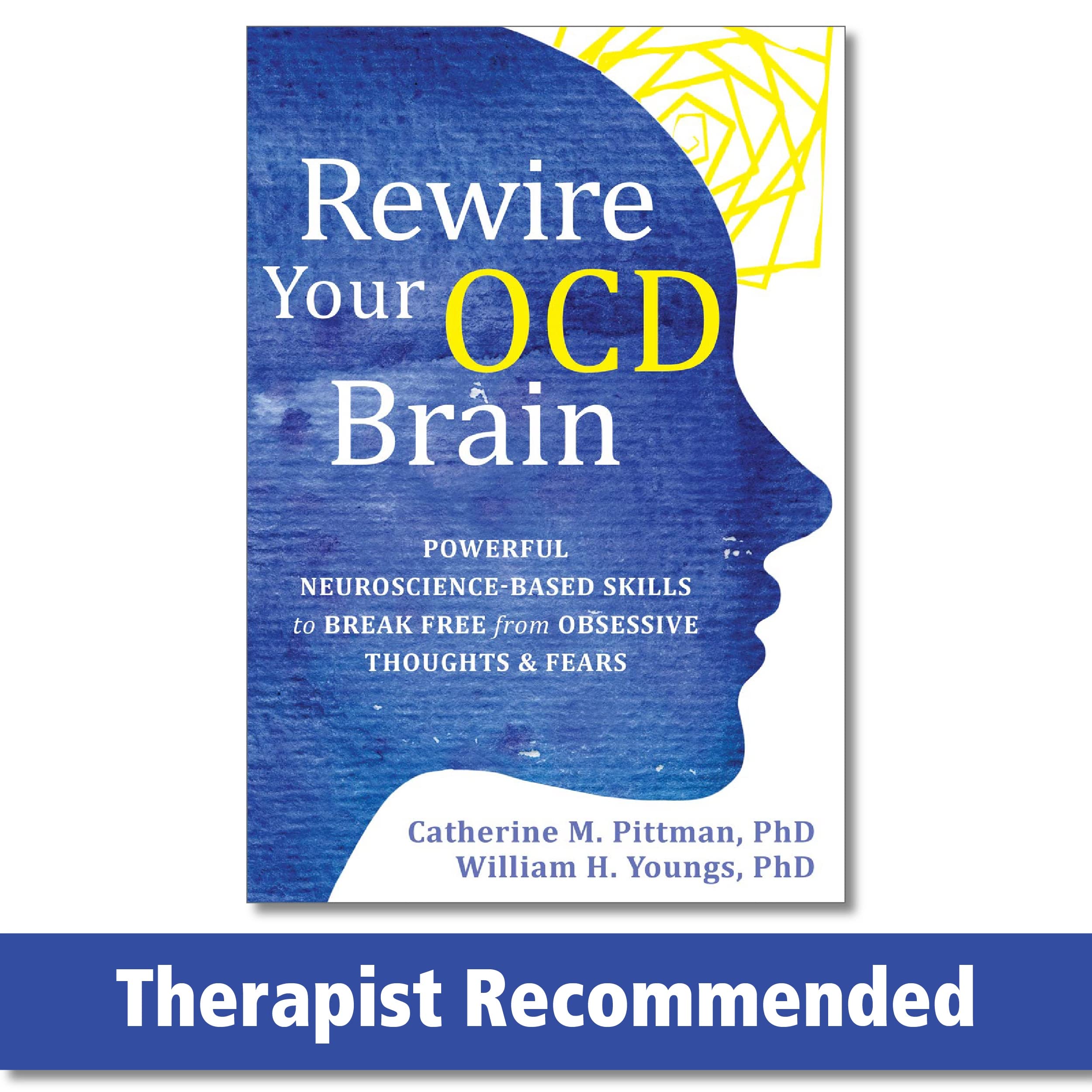 Rewire Your OCD Brain: Powerful NeuroscienceBased Skills to Break Free from Obsessive Thoughts and Fears