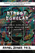 Street Scholar: Using Public Scholarship to Educate, Advocate, and Liberate: 6 (HipHop Education: Innovation, Inspiration, Elev