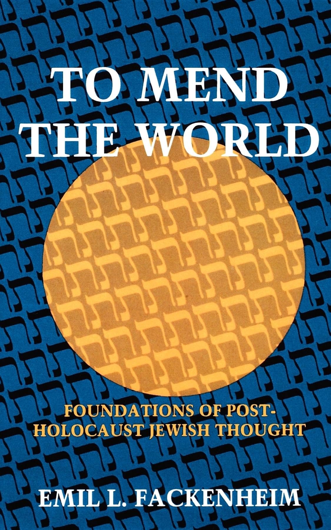 To Mend the World: Foundations of PostHolocaust Jewish Thought