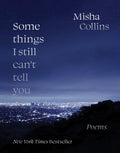 Some Things I Still Cant Tell You: Poems