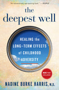 The Deepest Well: Healing the LongTerm Effects of Childhood Trauma and Adversity
