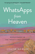 WhatsApps from Heaven: Bereavement in the Twentyfirst Century (Obooks; Spirituality)