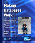 Making Databases Work: The Pragmatic Wisdom Of Michael Stonebraker (Acm Books)